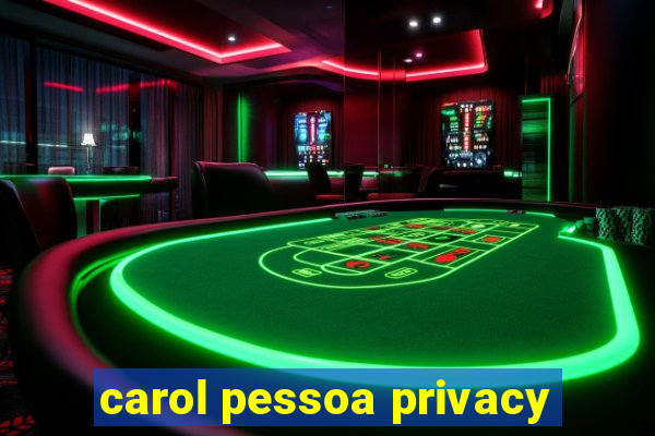 carol pessoa privacy